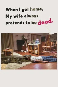 When I get home, my wife always pretends to be dead.