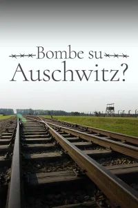 1944: آیا باید آشوویتس را بمباران کنیم؟