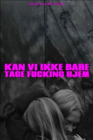 Kan vi ikke bare tage fucking hjem?