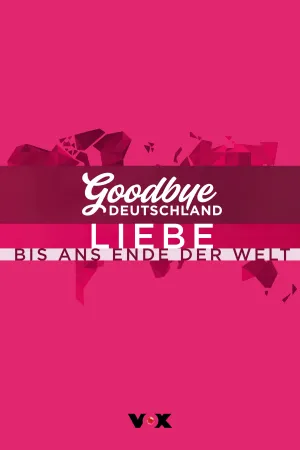 Goodbye Deutschland! Liebe bis ans Ende der Welt
