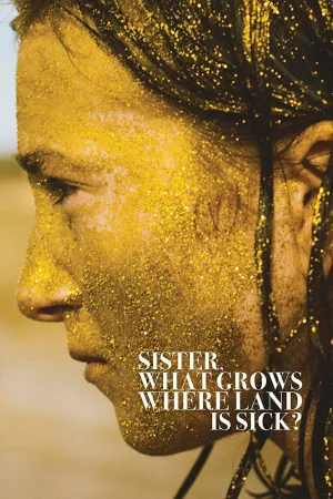 Watch and download Sister, What Grows Where Land Is Sick? online (2023)