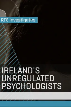 Watch and download RTÉ Investigates: Ireland's Unregulated Psychologists online (2023)