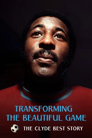 Watch and download Transforming the Beautiful Game: The Clyde Best Story online (2026)