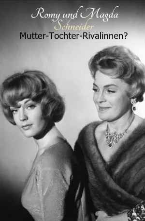 Romy and Magda Schneider: Mother - Daughter - Rivals?