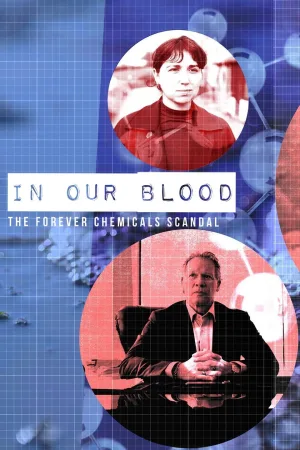 Watch and download In Our Blood: The Forever Chemicals Scandal online (2026)