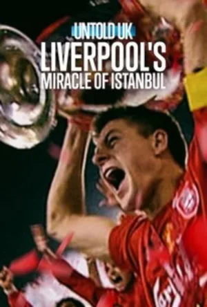 Untold UK: Liverpool's Miracle of Istanbul