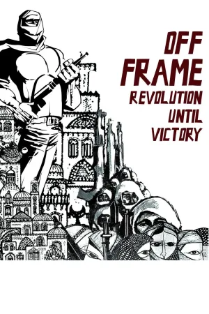 Watch and download Off Frame AKA Revolution Until Victory online (2016)