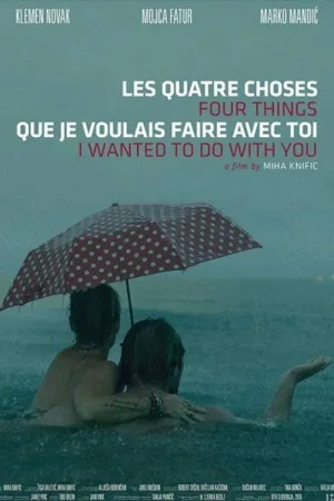 Watch and download Four Things I Wanted to Do with You online (2015)