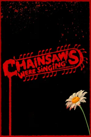 Watch and download Chainsaws Were Singing online (2024)