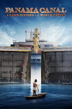 Panama Canal: A Land Divided ~ A World United