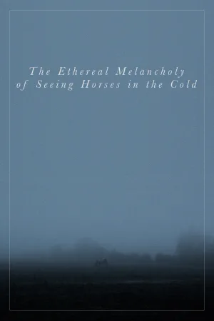 The Ethereal Melancholy of Seeing Horses in the Cold