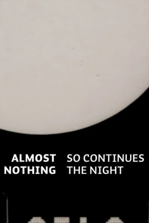 Watch and download Almost Nothing: So Continues the Night online (2017)
