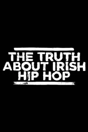 Watch and download The Truth About Irish Hip Hop online (2017)
