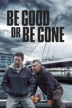 Watch and download Be Good or Be Gone online (2021)