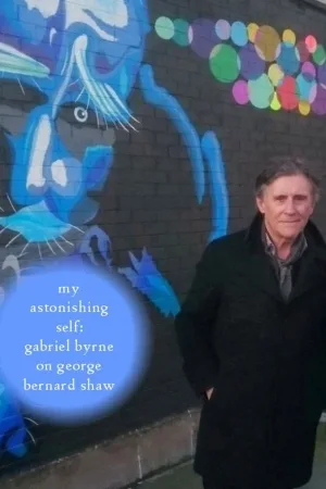 Watch and download My Astonishing Self: Gabriel Byrne on George Bernard Shaw online (2018)
