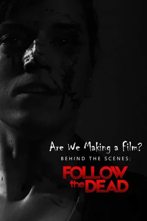 Watch and download Are We Making A Film?: Behind the Scenes - Follow the Dead online (2020)