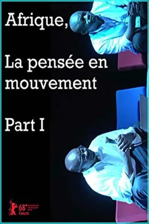 Watch and download Afrique, la pensée en mouvement Part I online (2018)