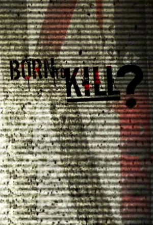 Watch and download Born to Kill? online (2005)