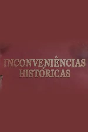 Watch and download Inconveniências Históricas online (2022)