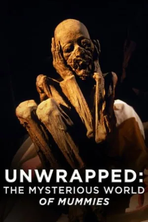Watch and download Unwrapped: The Mysterious World of Mummies online (2000)
