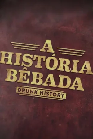 Watch and download Drunk History: A Historia Bebada online (2017)