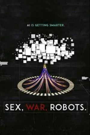 Sex, War, Robots