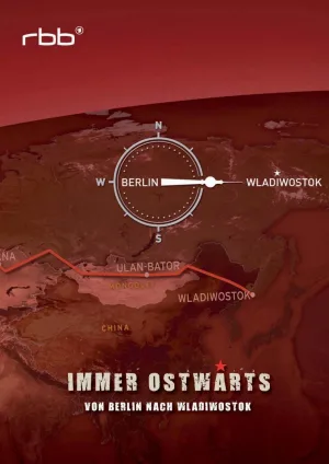 Watch and download Immer ostwärts - Von Berlin nach Wladiwostok online (2011)