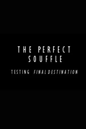 The Perfect Souffle: Testing "Final Destination"