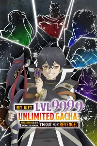 My Gift Lvl 9999 Unlimited Gacha: Backstabbed in a Backwater Dungeon, I'm Out for Revenge!