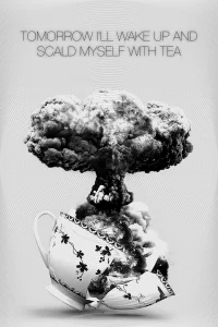 Tomorrow I'll Wake Up and Scald Myself with Tea