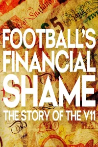 Football's Financial Shame: The Story of the V11 - Poster