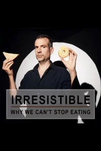 Irresistible: Why We Can't Stop Eating - Poster