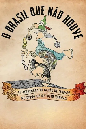 O Brasil Que Não Houve - As Aventuras do Barão de Itararé no Reino de Getúlio Vargas - Poster