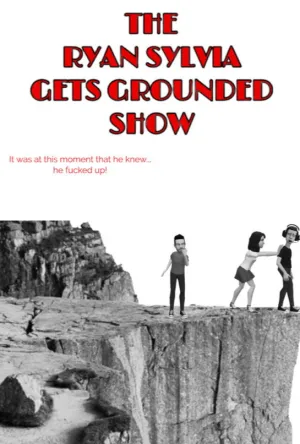 The Ryan Sylvia Gets Grounded Show - Poster