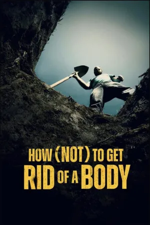How (Not) To Get Rid of a Body - Poster